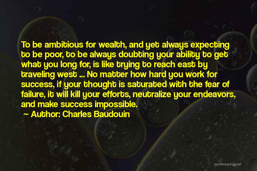 Charles Baudouin Quotes: To Be Ambitious For Wealth, And Yet Always Expecting To Be Poor, To Be Always Doubting Your Ability To Get