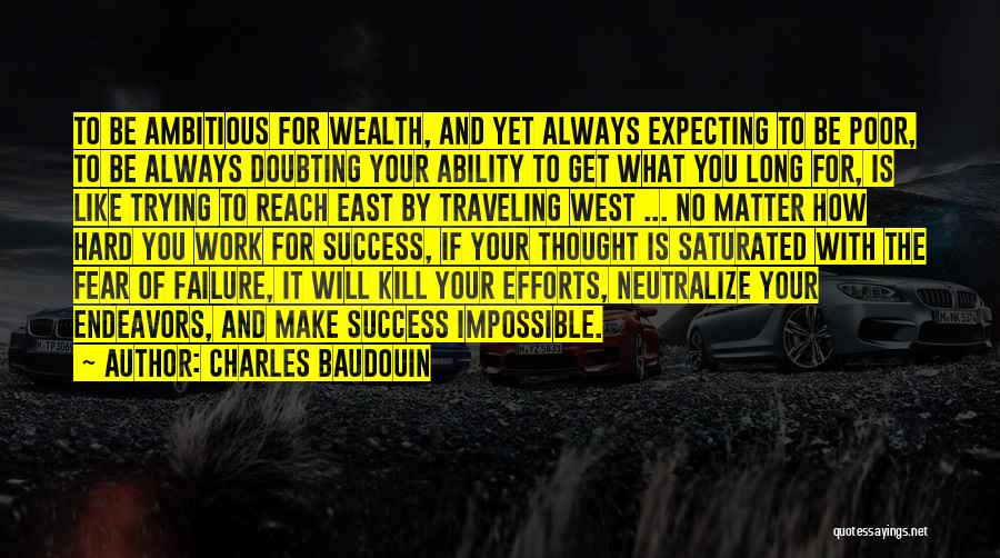 Charles Baudouin Quotes: To Be Ambitious For Wealth, And Yet Always Expecting To Be Poor, To Be Always Doubting Your Ability To Get