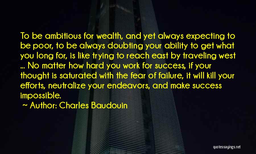 Charles Baudouin Quotes: To Be Ambitious For Wealth, And Yet Always Expecting To Be Poor, To Be Always Doubting Your Ability To Get