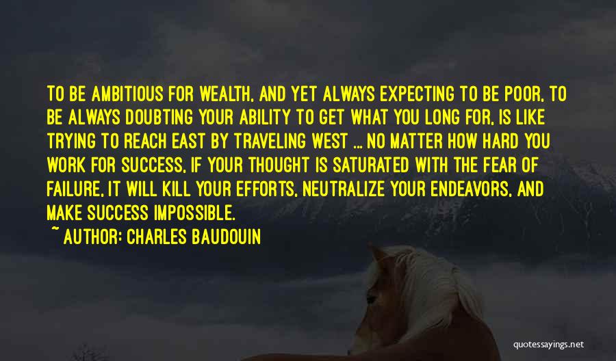 Charles Baudouin Quotes: To Be Ambitious For Wealth, And Yet Always Expecting To Be Poor, To Be Always Doubting Your Ability To Get