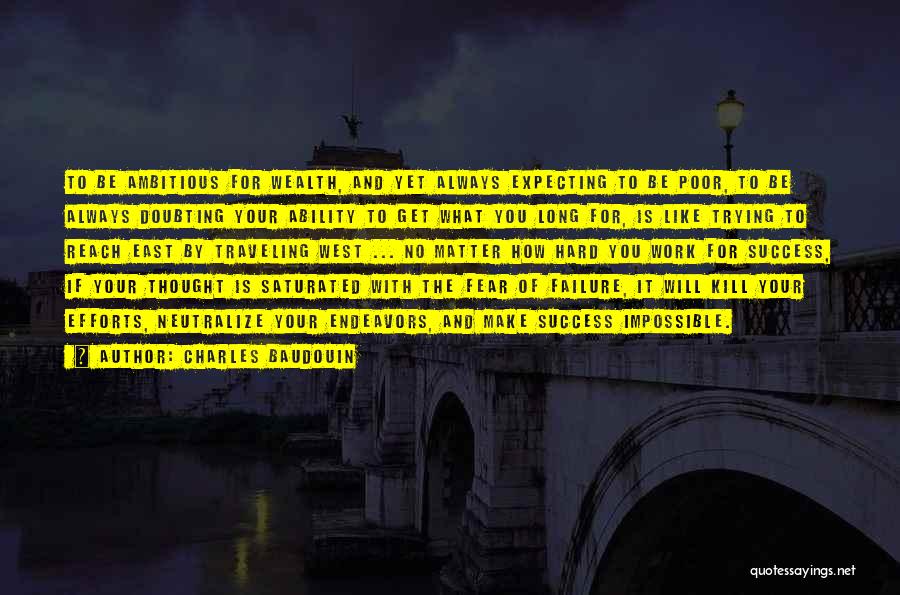 Charles Baudouin Quotes: To Be Ambitious For Wealth, And Yet Always Expecting To Be Poor, To Be Always Doubting Your Ability To Get