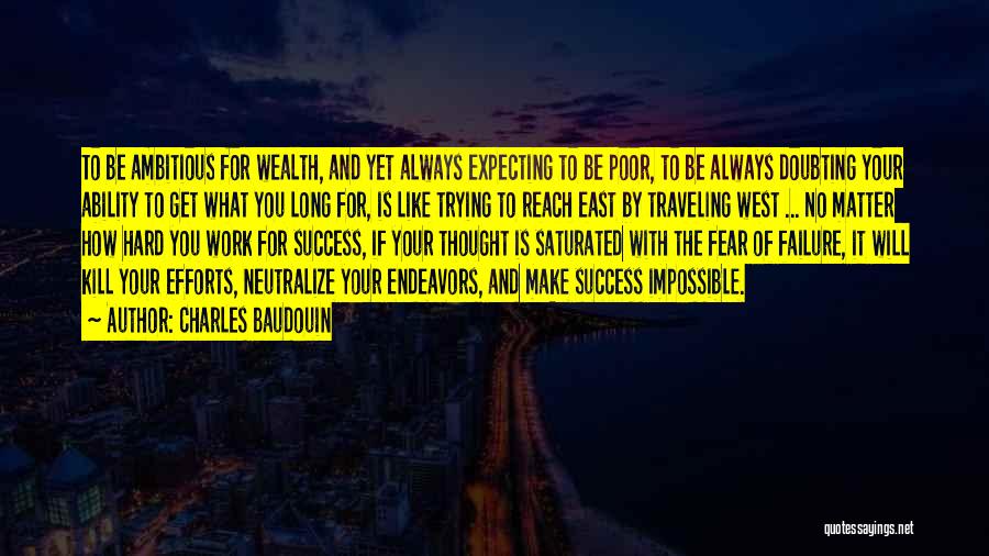 Charles Baudouin Quotes: To Be Ambitious For Wealth, And Yet Always Expecting To Be Poor, To Be Always Doubting Your Ability To Get