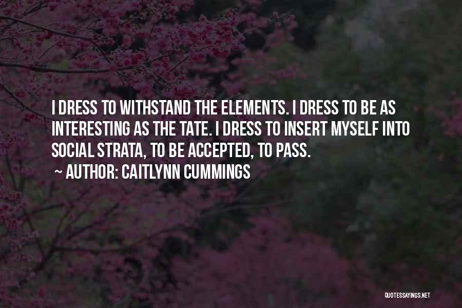 Caitlynn Cummings Quotes: I Dress To Withstand The Elements. I Dress To Be As Interesting As The Tate. I Dress To Insert Myself