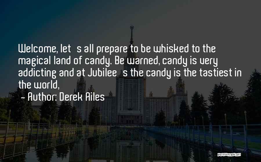 Derek Ailes Quotes: Welcome, Let's All Prepare To Be Whisked To The Magical Land Of Candy. Be Warned, Candy Is Very Addicting And