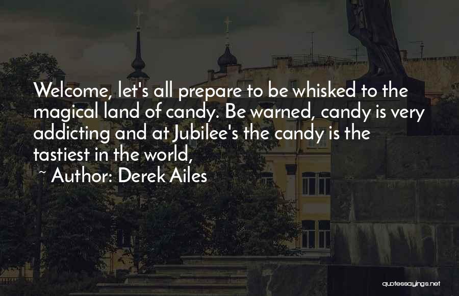 Derek Ailes Quotes: Welcome, Let's All Prepare To Be Whisked To The Magical Land Of Candy. Be Warned, Candy Is Very Addicting And