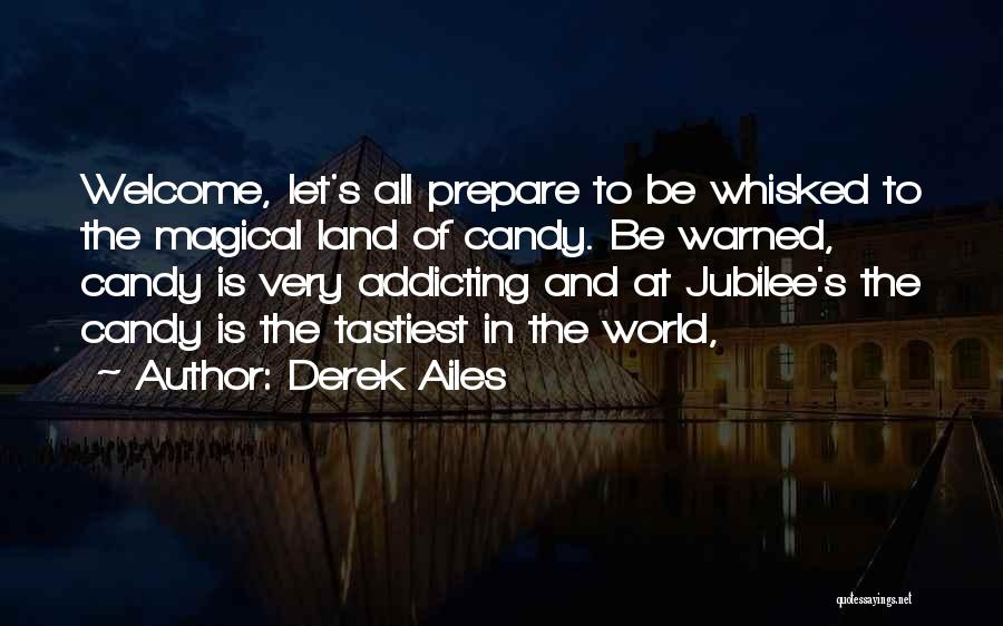 Derek Ailes Quotes: Welcome, Let's All Prepare To Be Whisked To The Magical Land Of Candy. Be Warned, Candy Is Very Addicting And