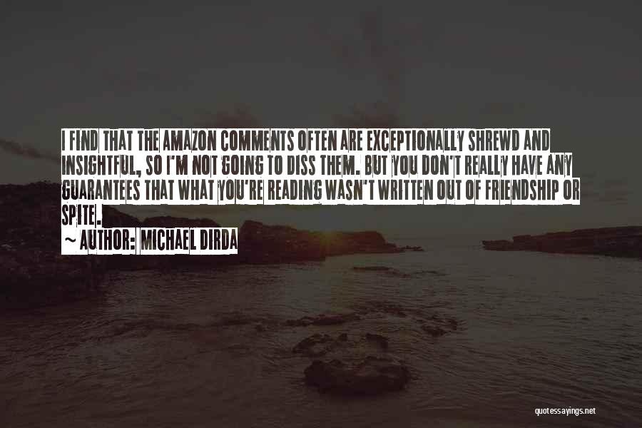 Michael Dirda Quotes: I Find That The Amazon Comments Often Are Exceptionally Shrewd And Insightful, So I'm Not Going To Diss Them. But