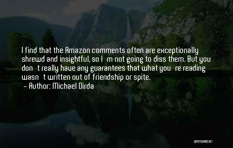 Michael Dirda Quotes: I Find That The Amazon Comments Often Are Exceptionally Shrewd And Insightful, So I'm Not Going To Diss Them. But