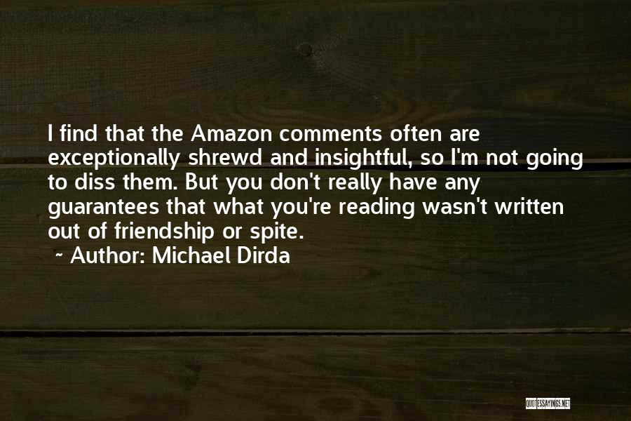 Michael Dirda Quotes: I Find That The Amazon Comments Often Are Exceptionally Shrewd And Insightful, So I'm Not Going To Diss Them. But