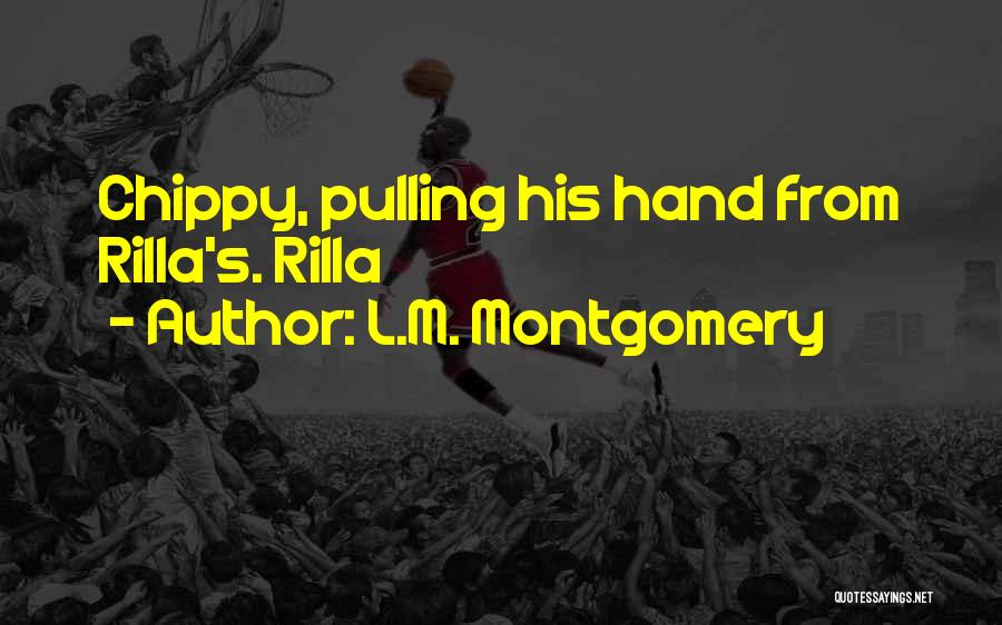 L.M. Montgomery Quotes: Chippy, Pulling His Hand From Rilla's. Rilla