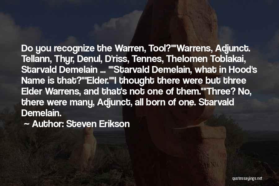 Steven Erikson Quotes: Do You Recognize The Warren, Tool?warrens, Adjunct. Tellann, Thyr, Denul, D'riss, Tennes, Thelomen Toblakai, Starvald Demelain ... Starvald Demelain, What