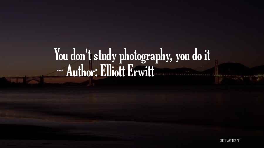 Elliott Erwitt Quotes: You Don't Study Photography, You Do It