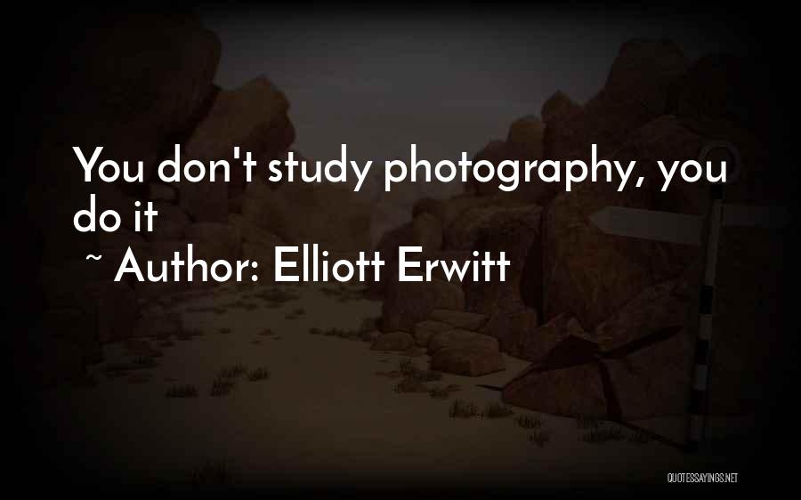 Elliott Erwitt Quotes: You Don't Study Photography, You Do It