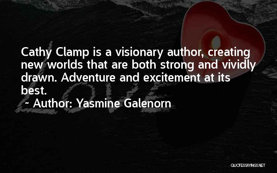 Yasmine Galenorn Quotes: Cathy Clamp Is A Visionary Author, Creating New Worlds That Are Both Strong And Vividly Drawn. Adventure And Excitement At