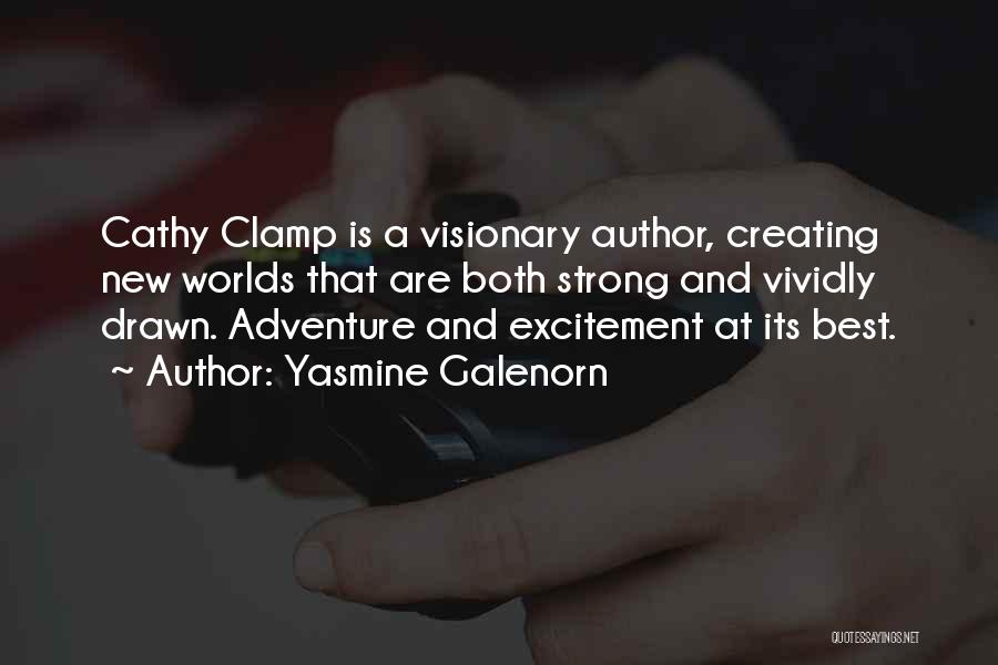 Yasmine Galenorn Quotes: Cathy Clamp Is A Visionary Author, Creating New Worlds That Are Both Strong And Vividly Drawn. Adventure And Excitement At