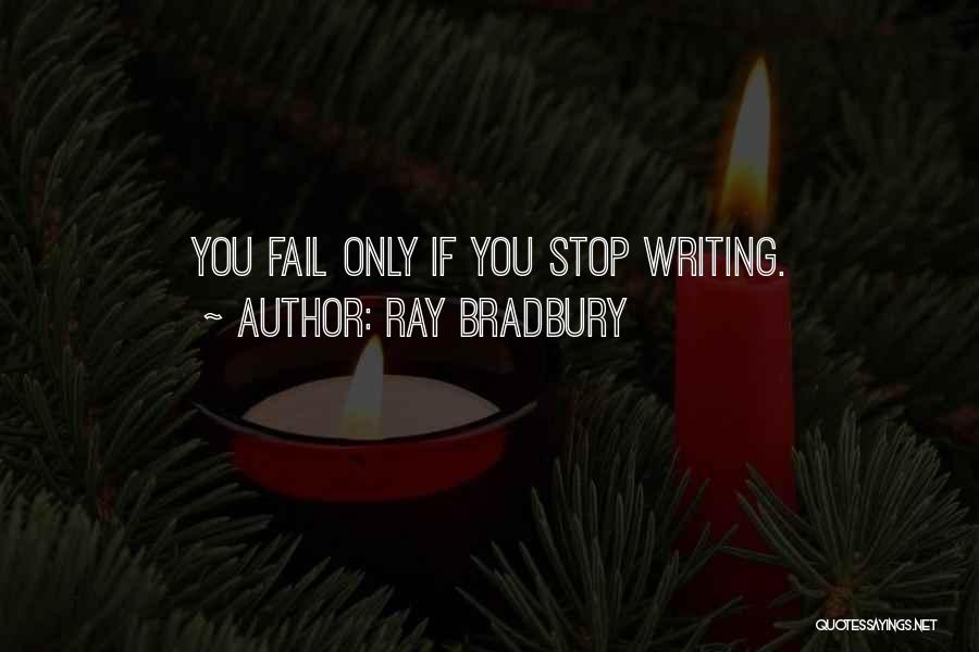 Ray Bradbury Quotes: You Fail Only If You Stop Writing.