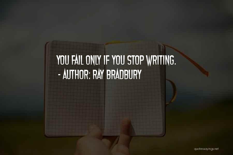 Ray Bradbury Quotes: You Fail Only If You Stop Writing.