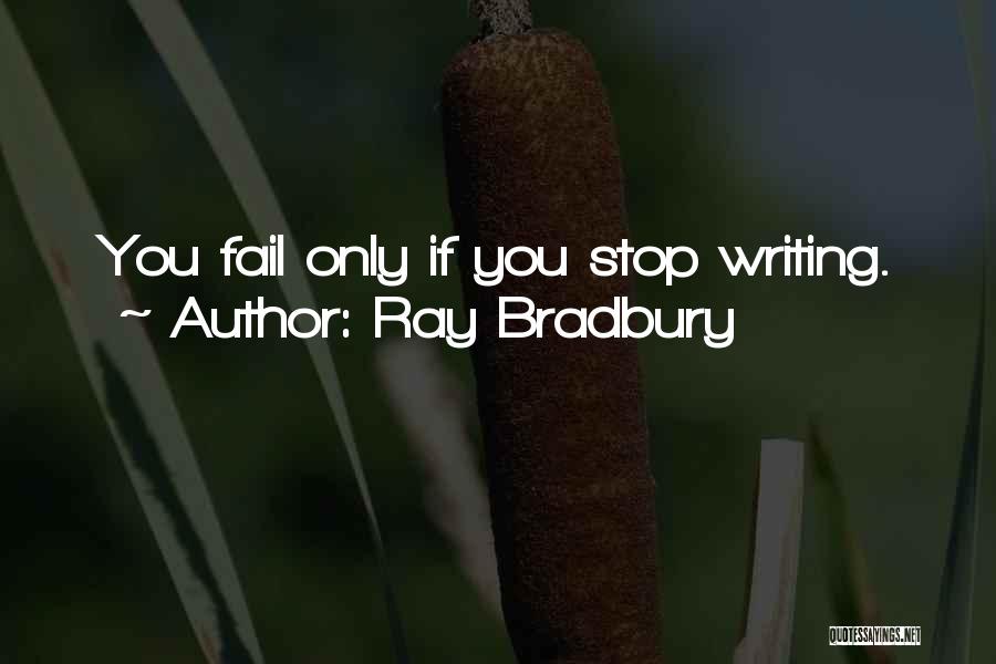 Ray Bradbury Quotes: You Fail Only If You Stop Writing.