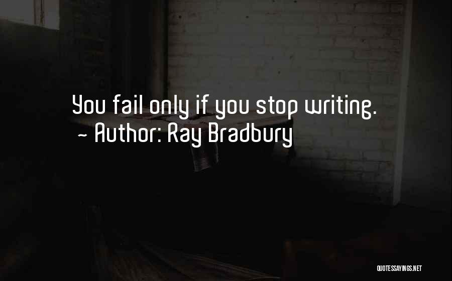 Ray Bradbury Quotes: You Fail Only If You Stop Writing.