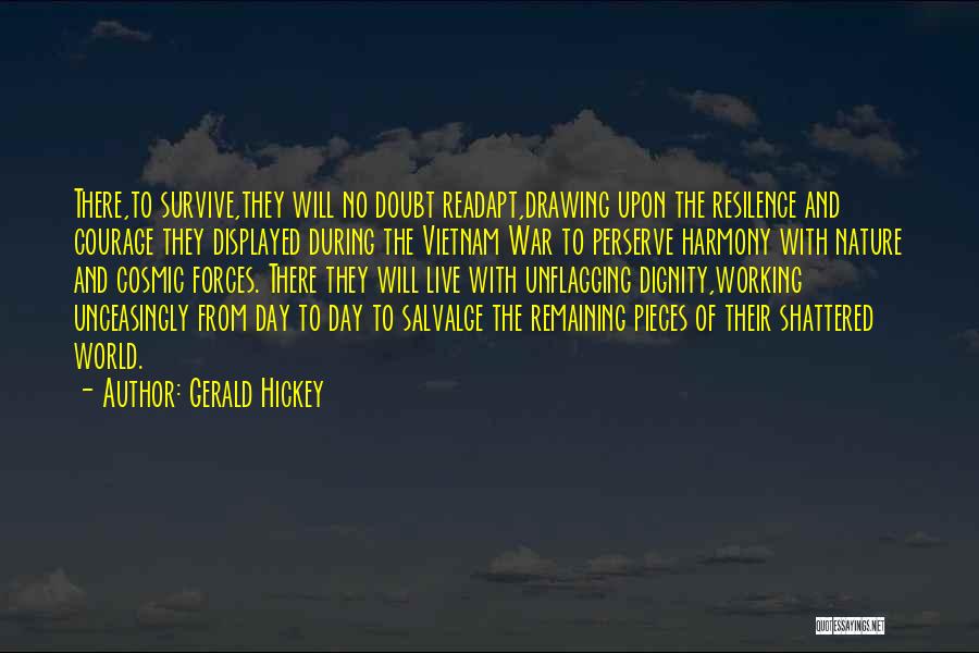 Gerald Hickey Quotes: There,to Survive,they Will No Doubt Readapt,drawing Upon The Resilence And Courage They Displayed During The Vietnam War To Perserve Harmony