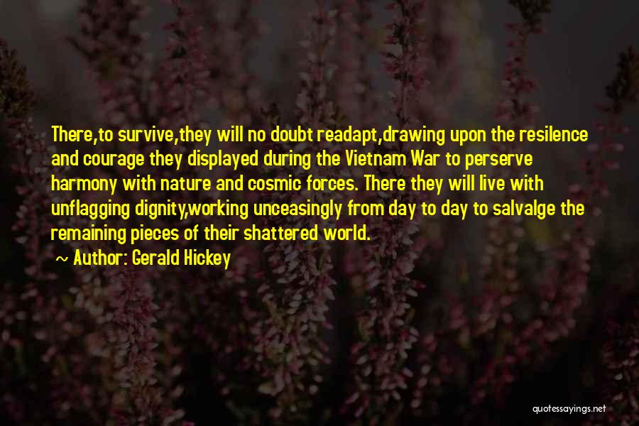 Gerald Hickey Quotes: There,to Survive,they Will No Doubt Readapt,drawing Upon The Resilence And Courage They Displayed During The Vietnam War To Perserve Harmony