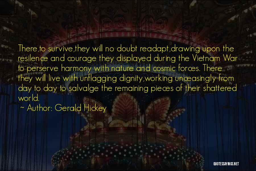 Gerald Hickey Quotes: There,to Survive,they Will No Doubt Readapt,drawing Upon The Resilence And Courage They Displayed During The Vietnam War To Perserve Harmony