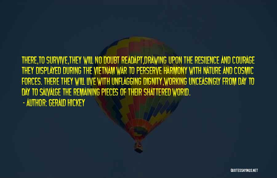 Gerald Hickey Quotes: There,to Survive,they Will No Doubt Readapt,drawing Upon The Resilence And Courage They Displayed During The Vietnam War To Perserve Harmony