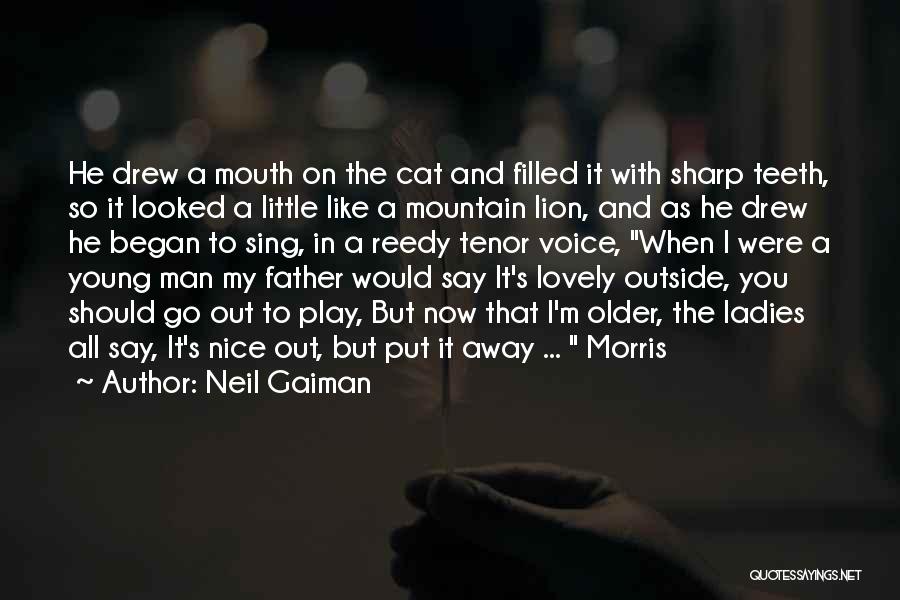 Neil Gaiman Quotes: He Drew A Mouth On The Cat And Filled It With Sharp Teeth, So It Looked A Little Like A