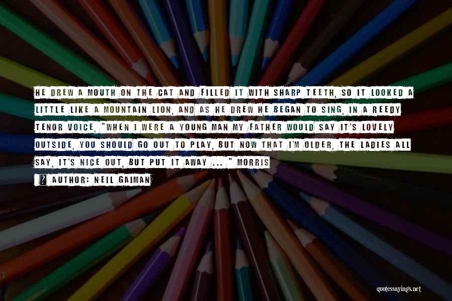 Neil Gaiman Quotes: He Drew A Mouth On The Cat And Filled It With Sharp Teeth, So It Looked A Little Like A