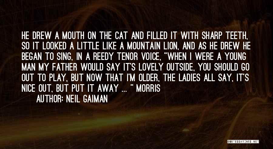 Neil Gaiman Quotes: He Drew A Mouth On The Cat And Filled It With Sharp Teeth, So It Looked A Little Like A