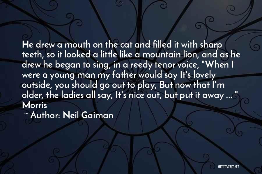 Neil Gaiman Quotes: He Drew A Mouth On The Cat And Filled It With Sharp Teeth, So It Looked A Little Like A