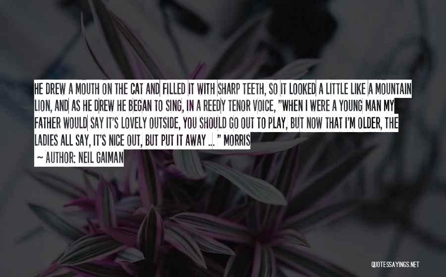 Neil Gaiman Quotes: He Drew A Mouth On The Cat And Filled It With Sharp Teeth, So It Looked A Little Like A