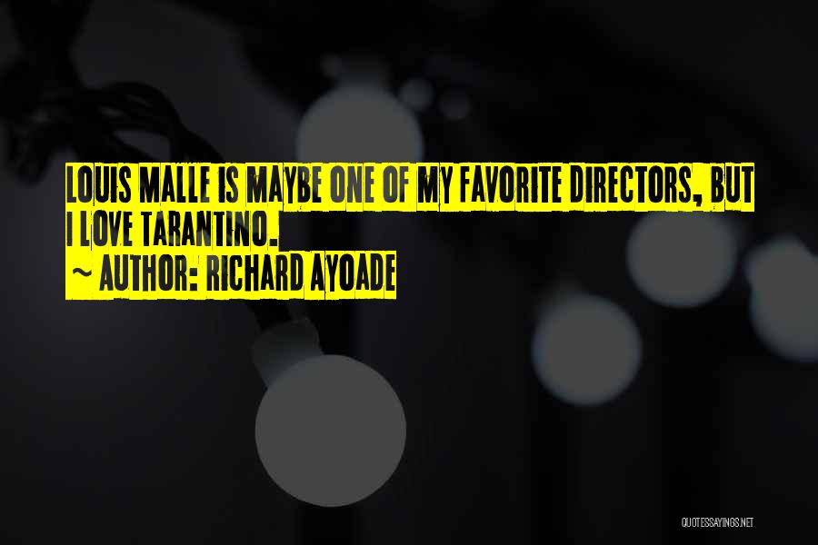 Richard Ayoade Quotes: Louis Malle Is Maybe One Of My Favorite Directors, But I Love Tarantino.