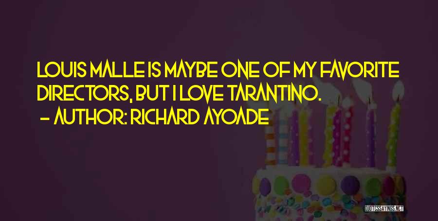 Richard Ayoade Quotes: Louis Malle Is Maybe One Of My Favorite Directors, But I Love Tarantino.