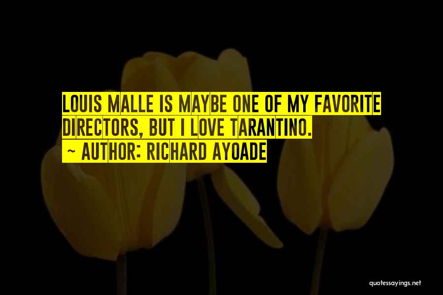 Richard Ayoade Quotes: Louis Malle Is Maybe One Of My Favorite Directors, But I Love Tarantino.