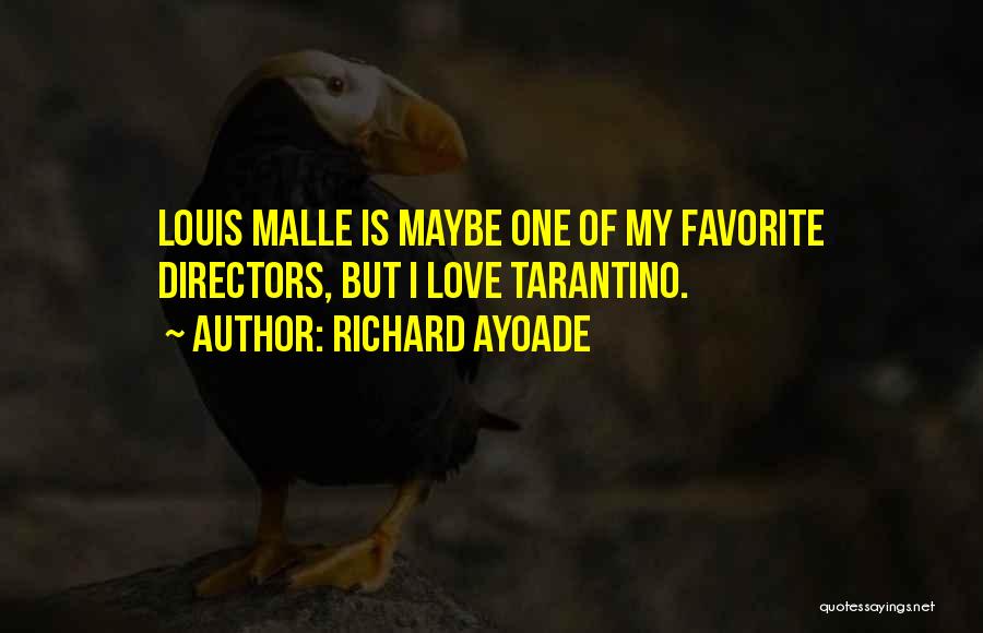 Richard Ayoade Quotes: Louis Malle Is Maybe One Of My Favorite Directors, But I Love Tarantino.
