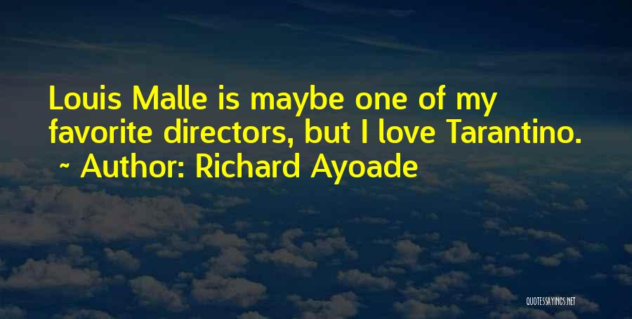 Richard Ayoade Quotes: Louis Malle Is Maybe One Of My Favorite Directors, But I Love Tarantino.