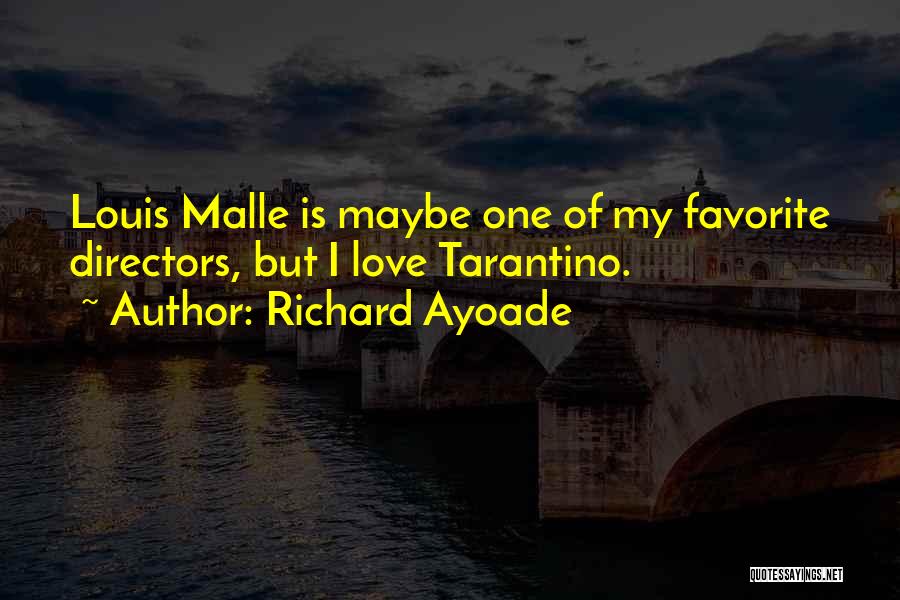 Richard Ayoade Quotes: Louis Malle Is Maybe One Of My Favorite Directors, But I Love Tarantino.