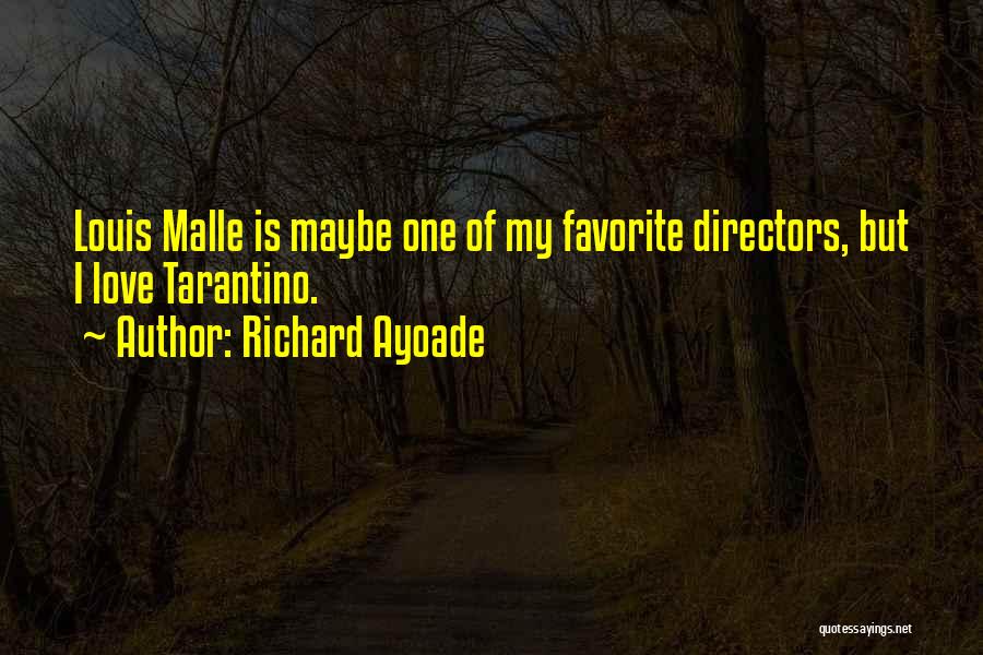 Richard Ayoade Quotes: Louis Malle Is Maybe One Of My Favorite Directors, But I Love Tarantino.