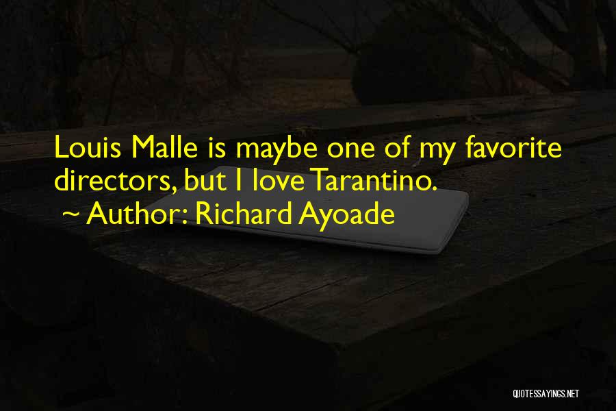 Richard Ayoade Quotes: Louis Malle Is Maybe One Of My Favorite Directors, But I Love Tarantino.