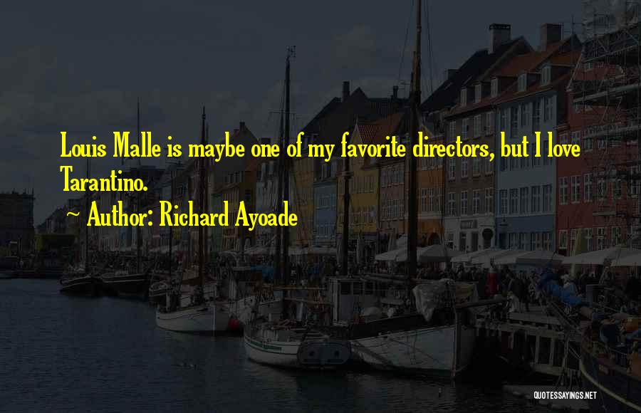 Richard Ayoade Quotes: Louis Malle Is Maybe One Of My Favorite Directors, But I Love Tarantino.