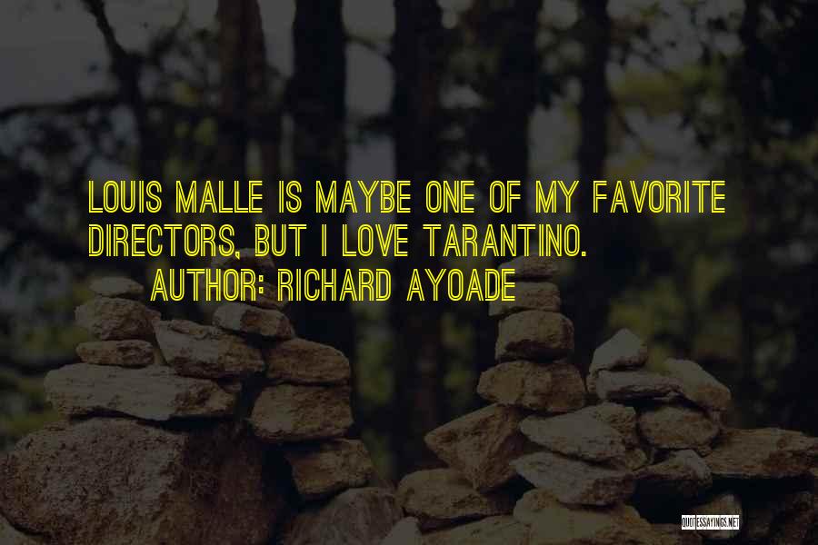 Richard Ayoade Quotes: Louis Malle Is Maybe One Of My Favorite Directors, But I Love Tarantino.