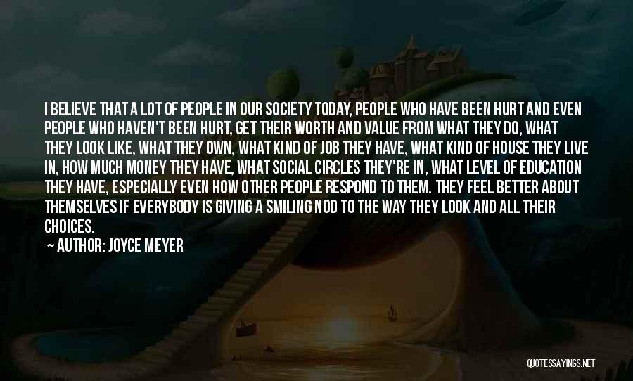 Joyce Meyer Quotes: I Believe That A Lot Of People In Our Society Today, People Who Have Been Hurt And Even People Who