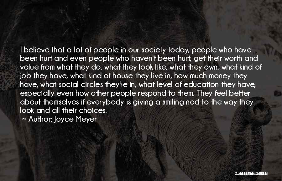 Joyce Meyer Quotes: I Believe That A Lot Of People In Our Society Today, People Who Have Been Hurt And Even People Who