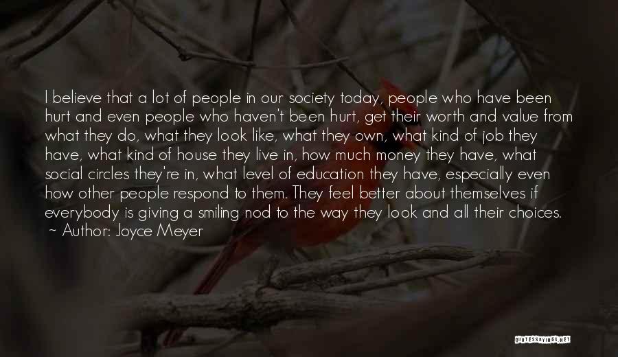 Joyce Meyer Quotes: I Believe That A Lot Of People In Our Society Today, People Who Have Been Hurt And Even People Who