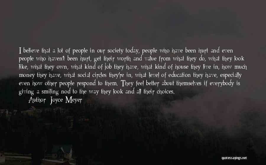 Joyce Meyer Quotes: I Believe That A Lot Of People In Our Society Today, People Who Have Been Hurt And Even People Who