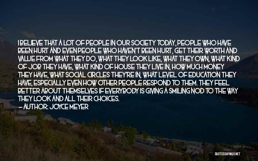 Joyce Meyer Quotes: I Believe That A Lot Of People In Our Society Today, People Who Have Been Hurt And Even People Who