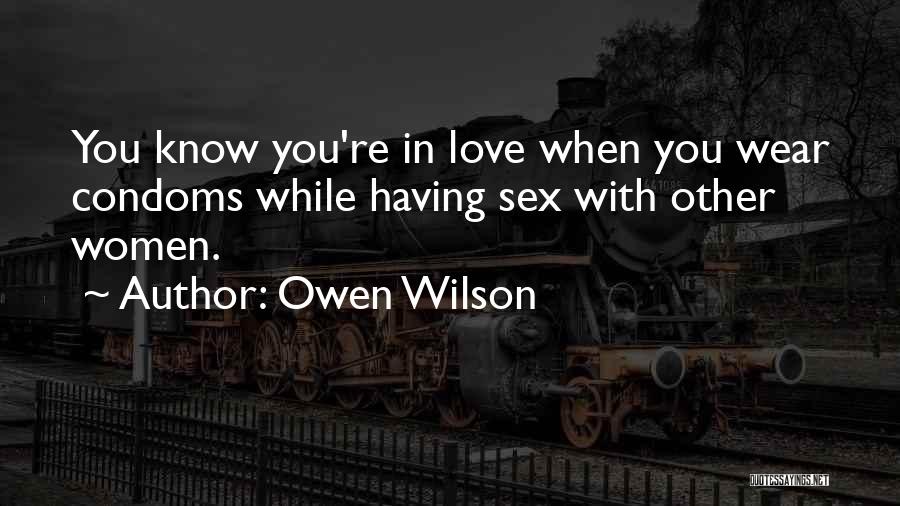 Owen Wilson Quotes: You Know You're In Love When You Wear Condoms While Having Sex With Other Women.