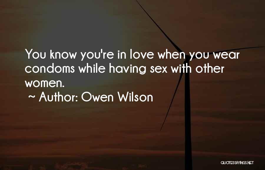 Owen Wilson Quotes: You Know You're In Love When You Wear Condoms While Having Sex With Other Women.