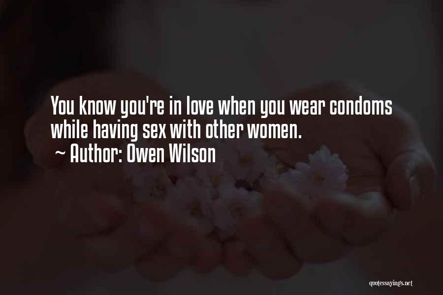 Owen Wilson Quotes: You Know You're In Love When You Wear Condoms While Having Sex With Other Women.